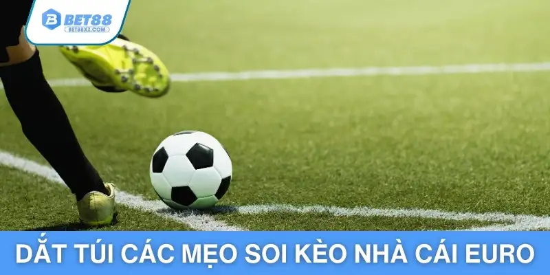 Dắt túi các mẹo soi kèo nhà cái Euro săn tiền thưởng