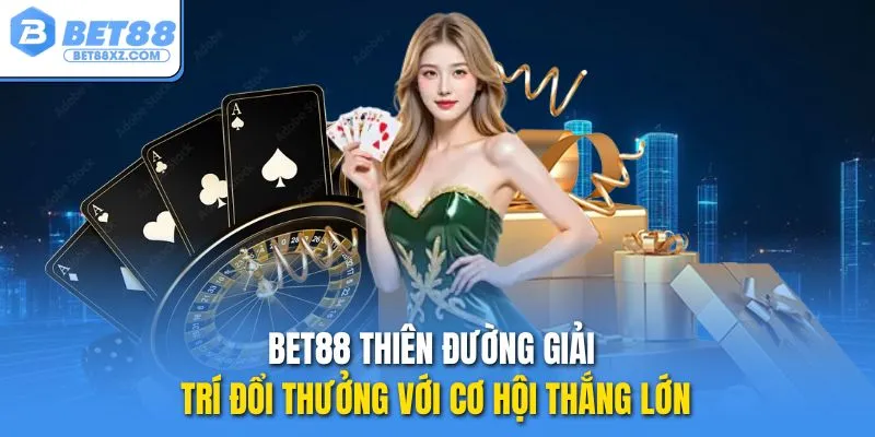 BET88 thiên đường giải trí đổi thưởng với cơ hội thắng lớn