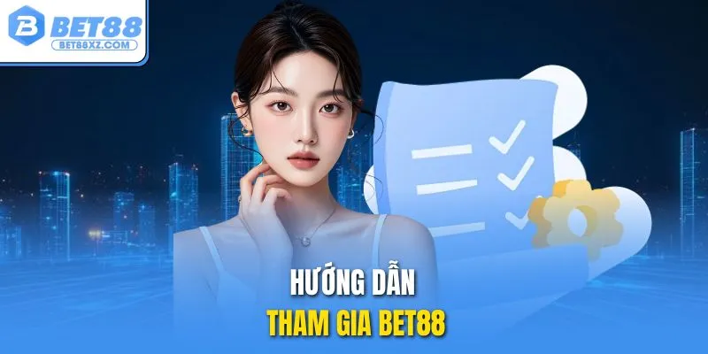 Hướng dẫn tham gia BET88