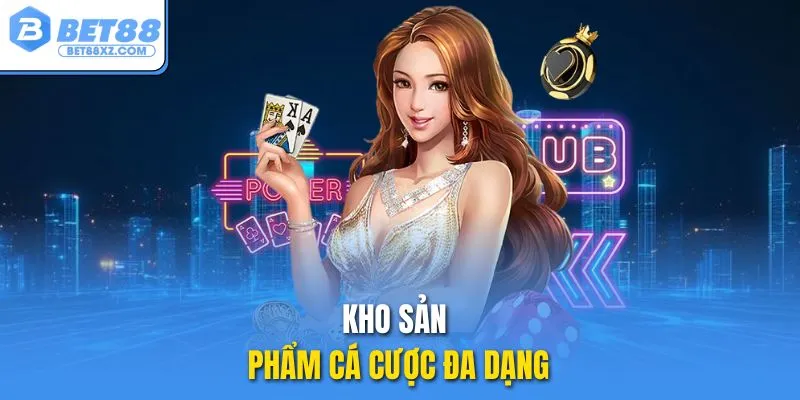 Kho sản phẩm cá cược đa dạng